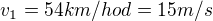 $v_{1}=54 km/hod = 15 m/s$