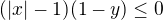$(|x|-1)(1-y)\le 0$