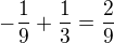 $-\frac19 + \frac13=\frac29$