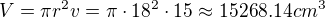 $V=\pi r^{2}v=\pi\cdot 18^{2} \cdot 15\approx 15268.14cm^{3}$