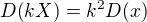 $D{\left(kX\right)}=k^2D{\left(x\right)}$