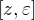 $[z, \varepsilon]$