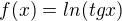 $f(x)=ln(tg x)$