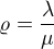 $\varrho = \frac{\lambda}{\mu}$