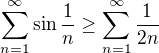 $\sum_{n=1}^{\infty}\sin \frac{1}{n}\ge \sum_{n=1}^{\infty}\frac{1}{2n}$