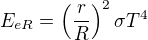 $E_{eR}= \left( \frac{r}{R}\right)^2 \sigma T^4$