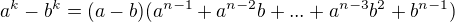 $a^{k}-b^{k}=(a-b)(a^{n-1}+a^{n-2}b+...+a^{n-3}b^{2}+b^{n-1})$