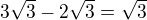 $3\sqrt{3}-2\sqrt3=\sqrt3$
