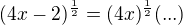 $(4x-2)^{\frac 12}=(4x)^{\frac 12} (...)$