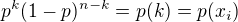$p^{k}(1 - p)^{n-k} = p(k) = p(x_{i})$