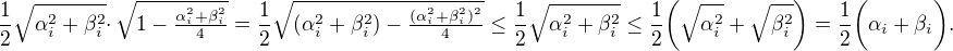 $\frac{1}{2}\sqrt{\alpha_i^2+\beta_i^2}\cdotp\sqrt{1-\tfrac{\alpha_i^2+\beta_i^2}{4}}=\frac{1}{2}\sqrt{(\alpha_i^2+\beta_i^2)-\tfrac{(\alpha_i^2+\beta_i^2)^2}{4}}\leq\frac{1}{2}\sqrt{\alpha_i^2+\beta_i^2}\leq\frac{1}{2}\bigg(\sqrt{\alpha_i^2}+\sqrt{\beta_i^2}\bigg)=\frac{1}{2}\bigg(\alpha_i+\beta_i\bigg).$
