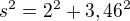$s^{2}=2^{2}+3,46^{2}$