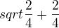 $sqrt{\frac2 4 + \frac2 4}$