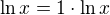 $\ln x = 1 \cdot \ln x$