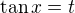 $\tan{x}=t$