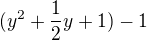 $(y^{2}+\frac{1}{2}y+1)-1$