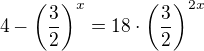 $4-\left(\frac32\right)^x=18\cdot\left(\frac32\right)^{2x}$