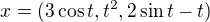$x= (3\cos t,t^2,2\sin t-t)$