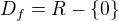 $D_f=R-\{0\}$