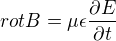 $rot B = \mu \epsilon \frac{\partial E}{\partial t}$