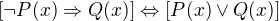 $[\neg P(x)\Rightarrow Q(x)]\Leftrightarrow [P(x)\vee Q(x)] $