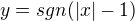 $y = sgn(|x|-1)$