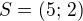 $S=(5;\,2)$