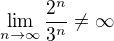 $\lim_{n\to\infty} \frac{2^n}{3^n}\neq \infty$