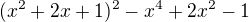 $(x^{2}+2x+1)^{2} - x^{4}+2x^{2}-1$