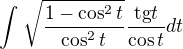 $\int_{}^{}\sqrt{\frac{1-\cos ^{2}t}{\cos ^{2}t}} \frac{\text{tg}t}{\cos t}dt$