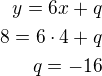 $y=6x+q\\8=6\cdot 4+q\\q=-16$