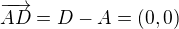 $\overrightarrow{AD}=D-A=(0,0)$
