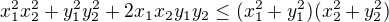 $x_1^2x_2^2+y_1^2y_2^2+2x_1x_2y_1y_2\leq (x_1^2+y_1^2)(x_2^2+y_2^2)$