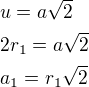 $u=a\sqrt{2}\nl 2r_{1} =a\sqrt{2}\nl a_{1}=r_{1} \sqrt{2}$