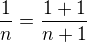 $\frac 1n=\frac{1+1}{n+1}$