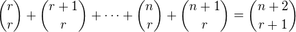${r\choose r}+{r+1\choose r}+\dots+{n\choose r}+{n+1\choose r}={n+2\choose r+1}$