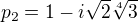 $p_{2}=1-i\sqrt{2}\sqrt[4]{3}$