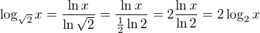 $\log_{\sqrt2}x=\frac{\ln x}{\ln\sqrt2}=\frac{\ln x}{\frac12\ln2}=2\frac{\ln x}{\ln2}=2\log_2 x$