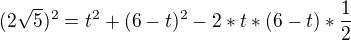 $(2\sqrt{5})^2=t^2+(6-t)^2-2*t*(6-t)*\frac{1}{2}$