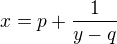 $x=p+\frac{1}{y-q}$