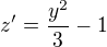 $z'=\frac{y^{2}}{3}-1$