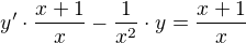 $y'\cdot \frac{x+1}{x}-\frac{1}{x^2}\cdot y=\frac{x+1}{x}$