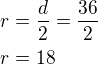 $r=\frac d2=\frac{36}{2}\nlr=18$