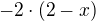 $-2\cdot (2-x)$