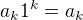 $a_{k} 1^{k} = a_{k} $