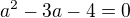 $a^2-3a-4=0$