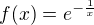 $f(x)=e^{-\frac{1}{x}}$