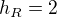 $h_R=2$