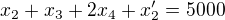 $ x_2 + x_3 + 2 x_4 + x_2' = 5000$