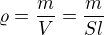 $\varrho=\frac{m}V=\frac m{Sl}$